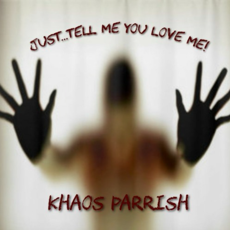 Just tell me you love me song album art,  by Khaos Parrish